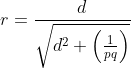 r=\frac{d}{\sqrt{d^{2}+\left ( \frac{1}{pq} \right )}}